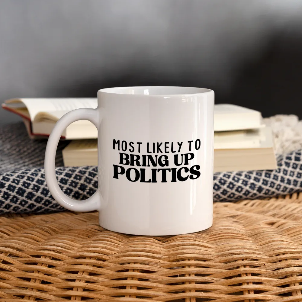 Most Likely To Bring Up Politics Coffee Mug